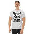 CLASSICAL THE ONLY MUSIC THAT MATTERS unisex t-shirt - - Music t-shirts - Printoo Shop