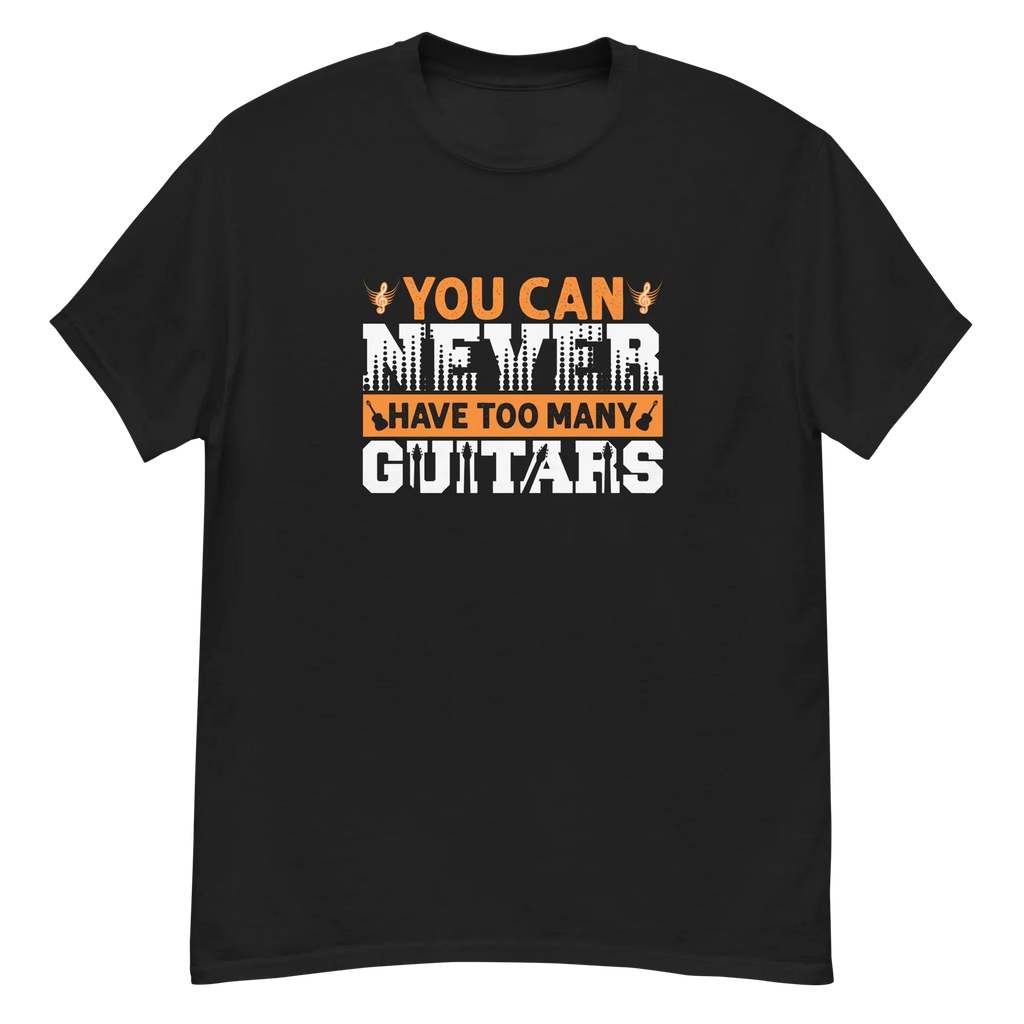 YOU CAN NEVER HAVE TOO MANY GUITARS unisex t-shirt - - Music t-shirts - Printoo Shop
