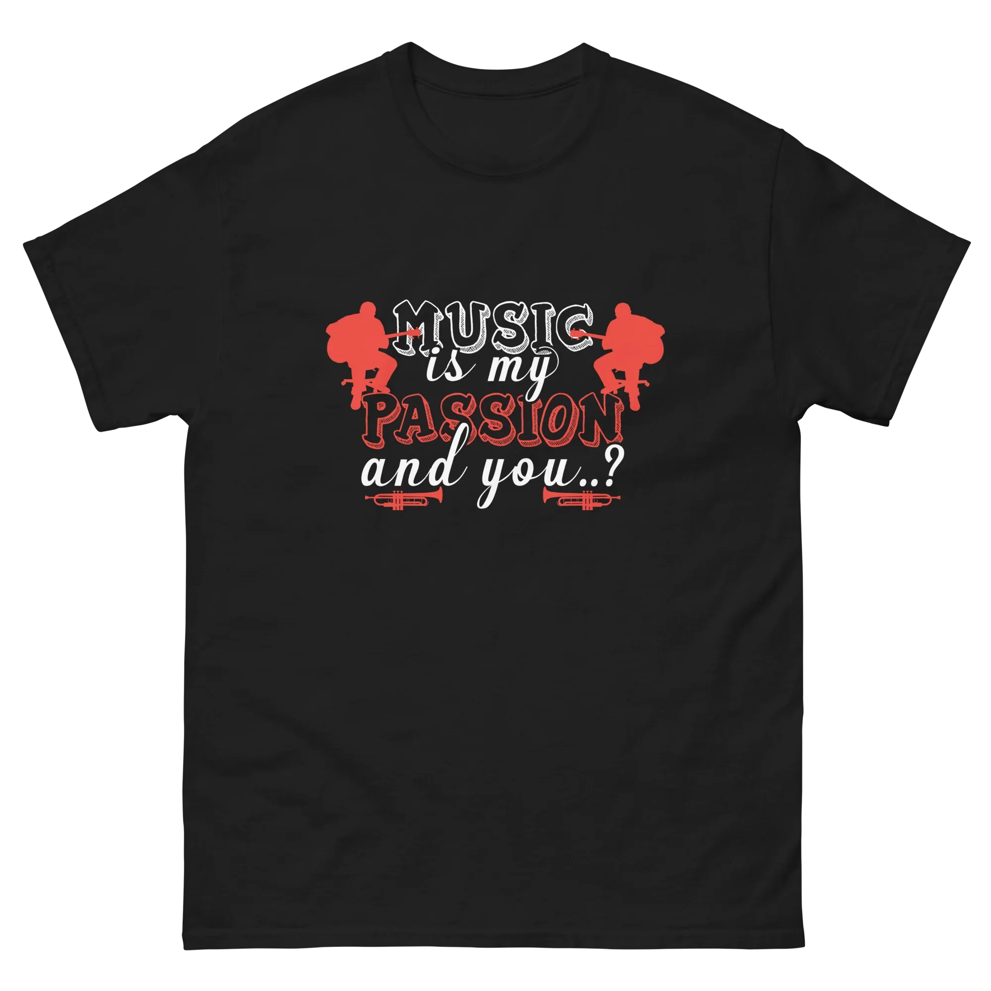 MUSIC IS MY PASSION AND YOU unisex t-shirt - - Music t-shirts - Printoo Shop