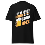 LIFE IS SHORT DRINK GOOD BEER unisex t-shirt - - - Printoo Shop