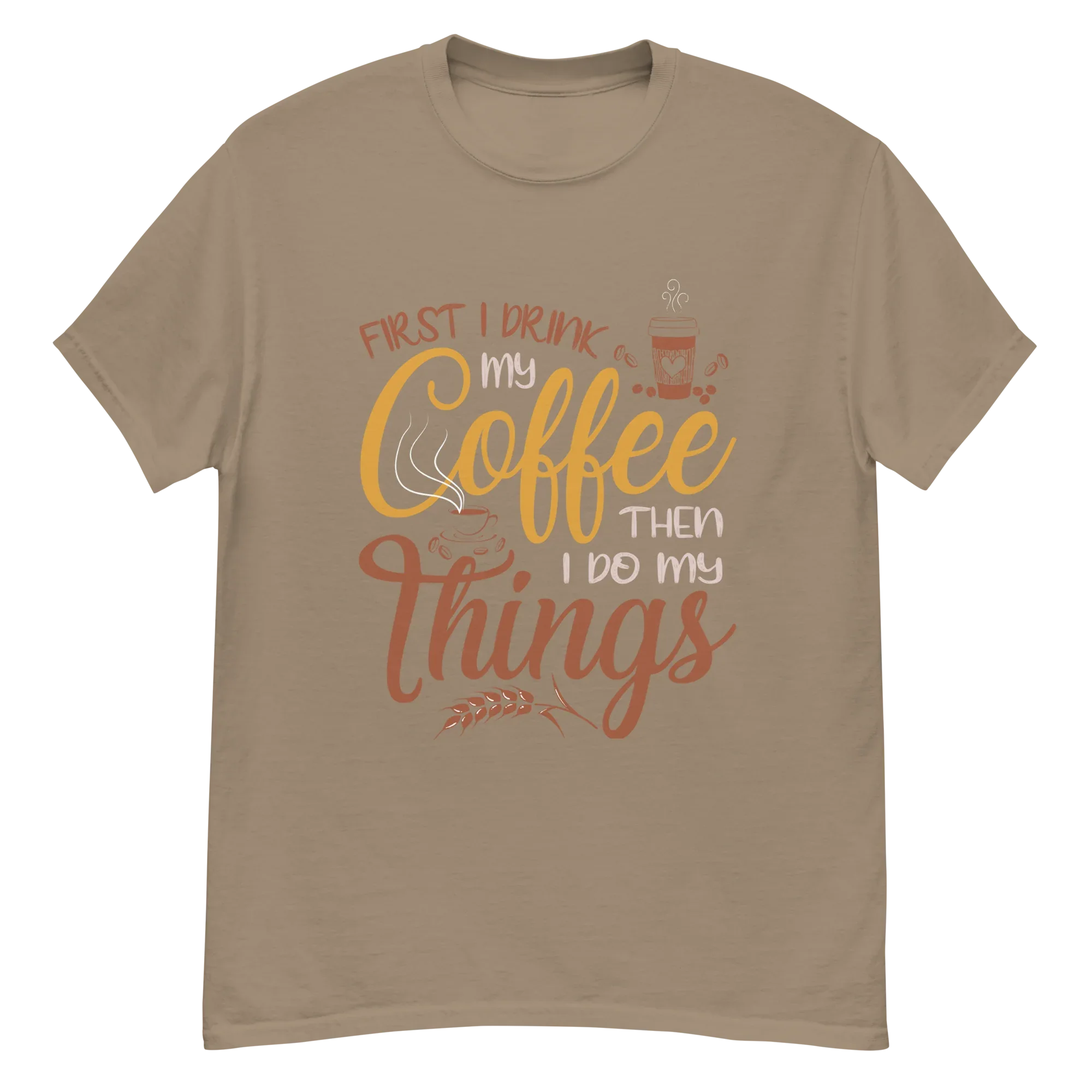 FIRST I DRINK MY COFFEE unisex t-shirt - - - Printoo Shop