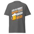 LIFE IS SHORT DRINK GOOD BEER unisex t-shirt - - - Printoo Shop