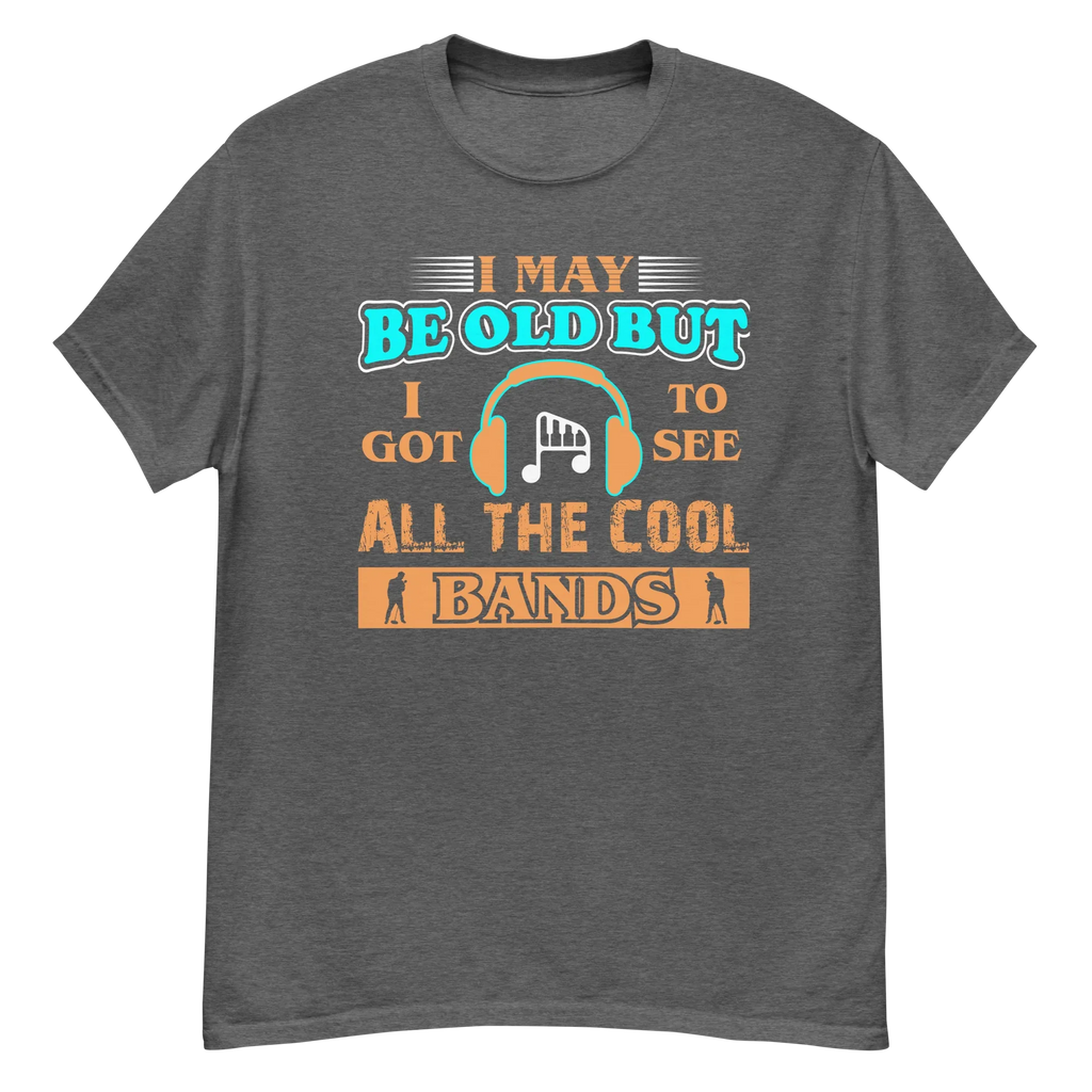 I MAY BE OLD unisex t-shirt - - Music t-shirts - Printoo Shop