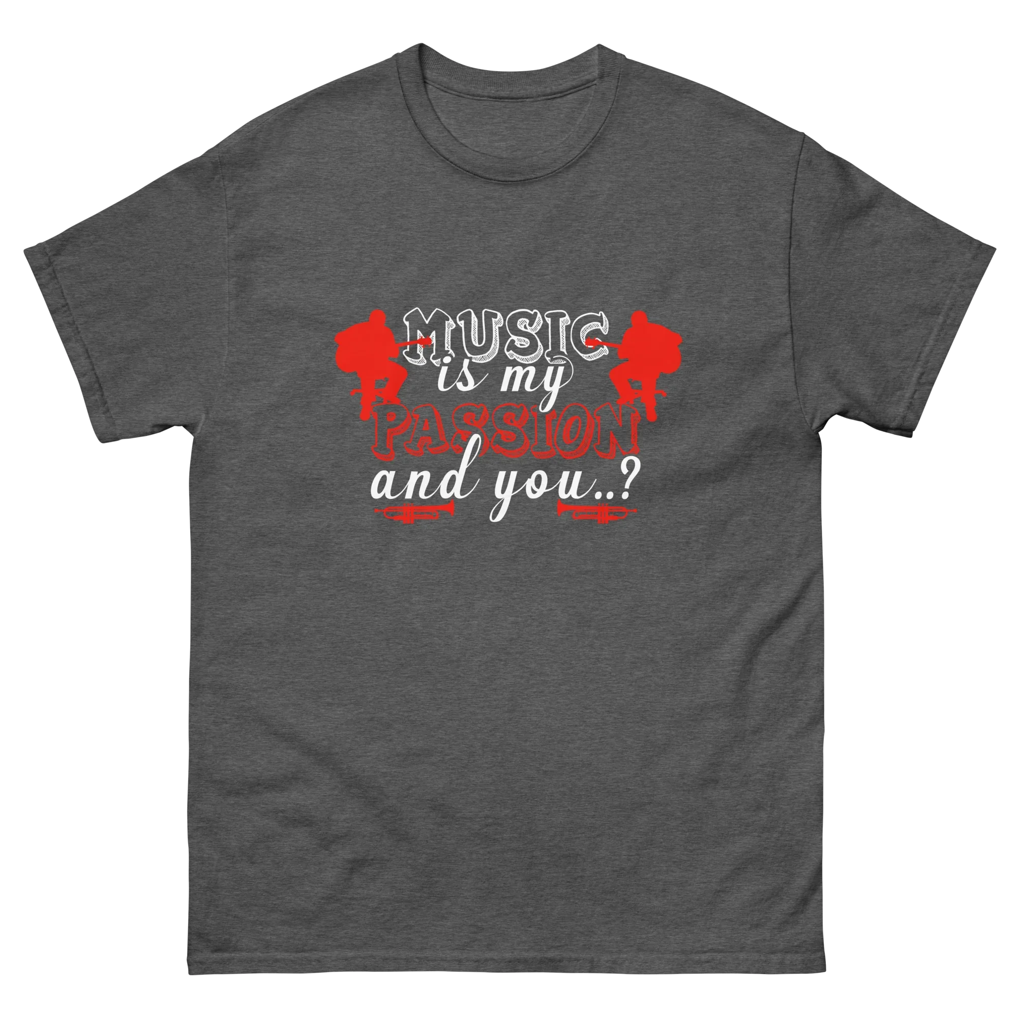 MUSIC IS MY PASSION AND YOU unisex t-shirt - - Music t-shirts - Printoo Shop