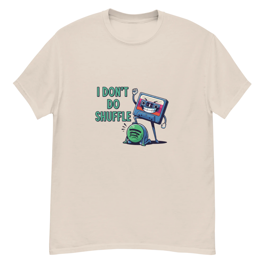 I DON'T DO SHUFFLE unisex t-shirt - - - Printoo Shop
