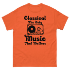 CLASSICAL THE ONLY MUSIC THAT MATTERS unisex t-shirt - - Music t-shirts - Printoo Shop