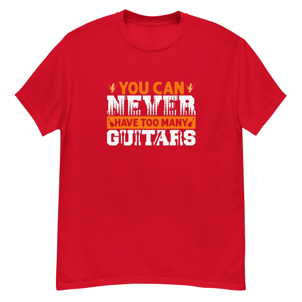 YOU CAN NEVER HAVE TOO MANY GUITARS unisex t-shirt - - Music t-shirts - Printoo Shop