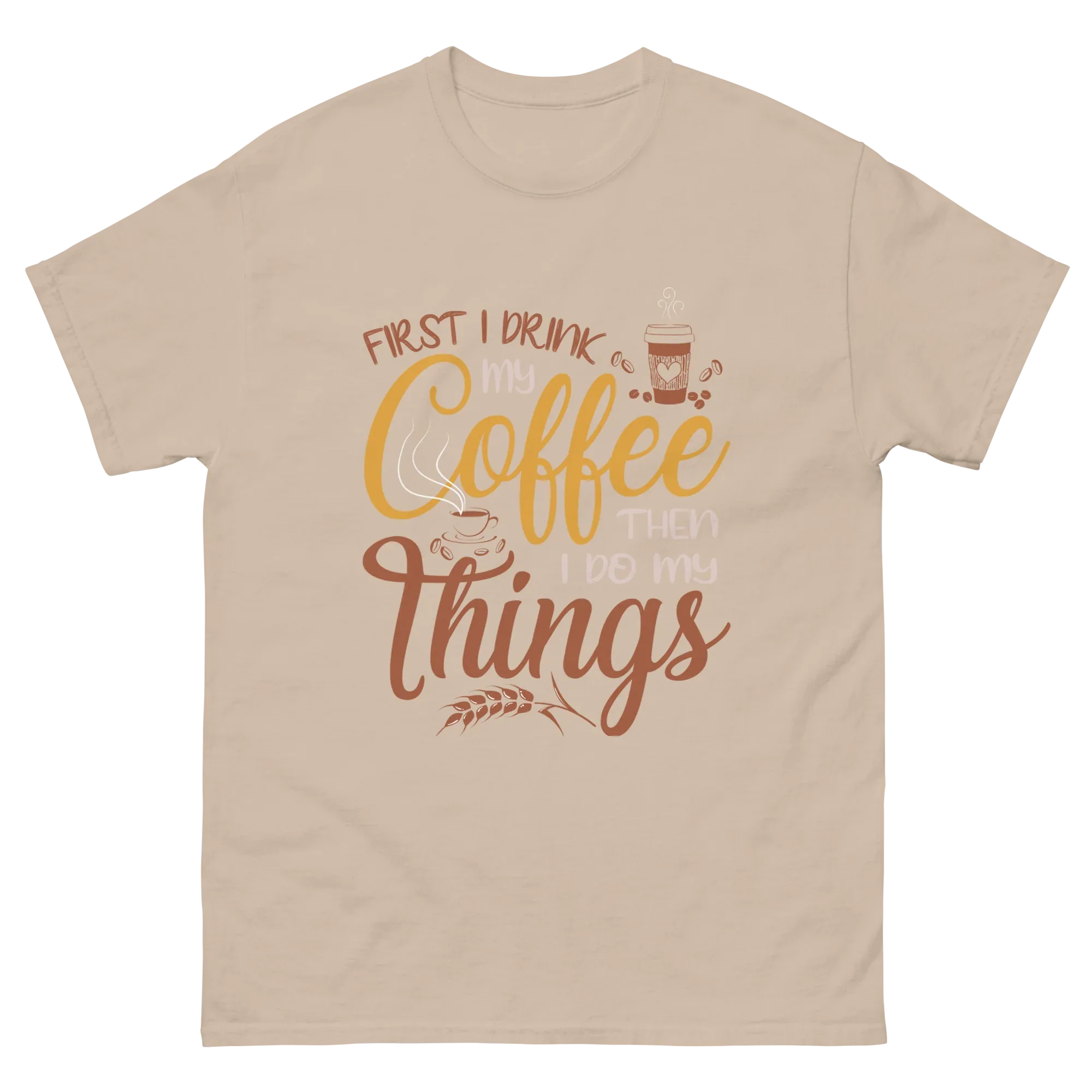 FIRST I DRINK MY COFFEE unisex t-shirt - Printoo Shop - - t-shirt, unisex, Unisex Classic Tee | Gildan 5000