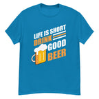 LIFE IS SHORT DRINK GOOD BEER unisex t-shirt - - - Printoo Shop