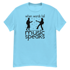 WHEN WORDS FAIL MUSIC SPEAKS unisex t-shirt - - Printoo Shop -