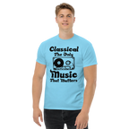 CLASSICAL THE ONLY MUSIC THAT MATTERS unisex t-shirt - - Music t-shirts - Printoo Shop