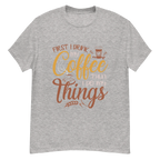FIRST I DRINK MY COFFEE unisex t-shirt - - - Printoo Shop