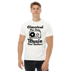 CLASSICAL THE ONLY MUSIC THAT MATTERS unisex t-shirt - - Music t-shirts - Printoo Shop