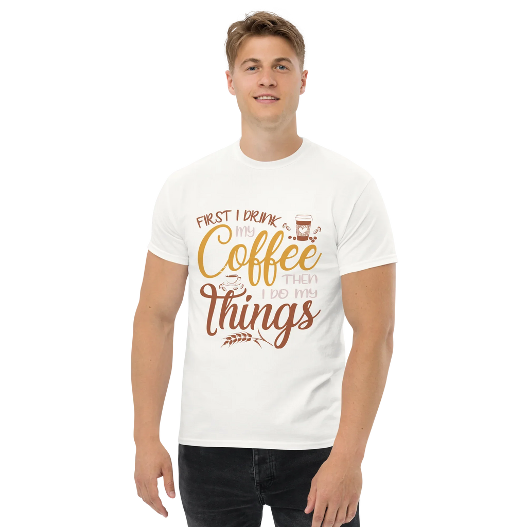 FIRST I DRINK MY COFFEE unisex t-shirt - - - Printoo Shop