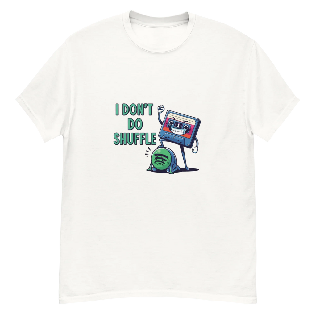 I DON'T DO SHUFFLE unisex t-shirt - - - Printoo Shop