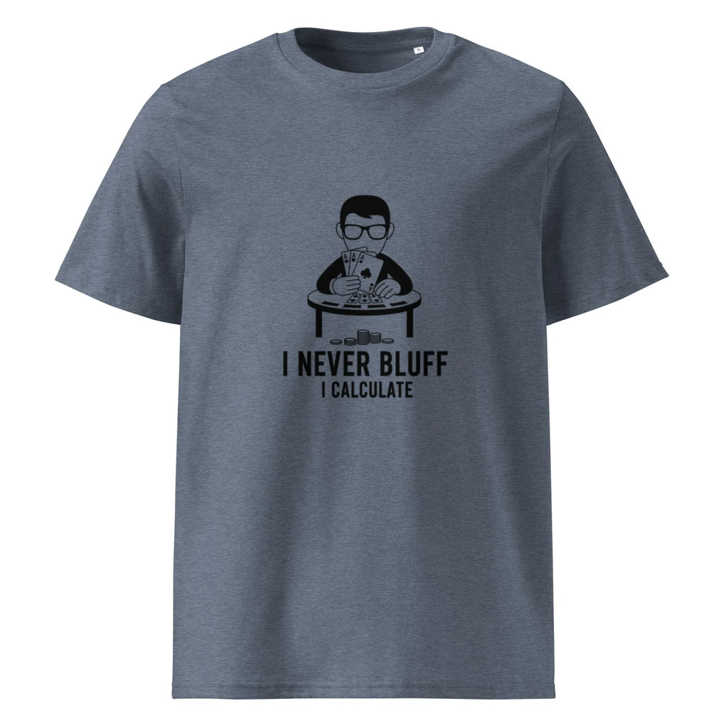 I NEVER BLUFF I CALCULATE unisex t-shirt - Printoo Shop - - gaming, t-shirt, unisex, Unisex Organic Cotton T-Shirt | Stanley/Stella STTU169