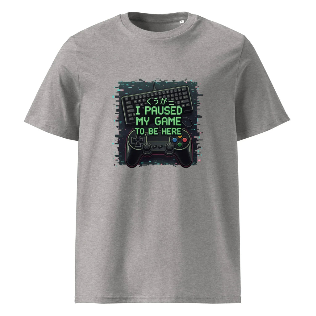 I PAUSED MY GAME TO BE HERE unisex t-shirt - Printoo Shop - - gaming, t-shirt, unisex, Unisex Organic Cotton T-Shirt | Stanley/Stella STTU169