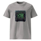 I PAUSED MY GAME TO BE HERE unisex t-shirt - Printoo Shop - - gaming, t-shirt, unisex, Unisex Organic Cotton T-Shirt | Stanley/Stella STTU169