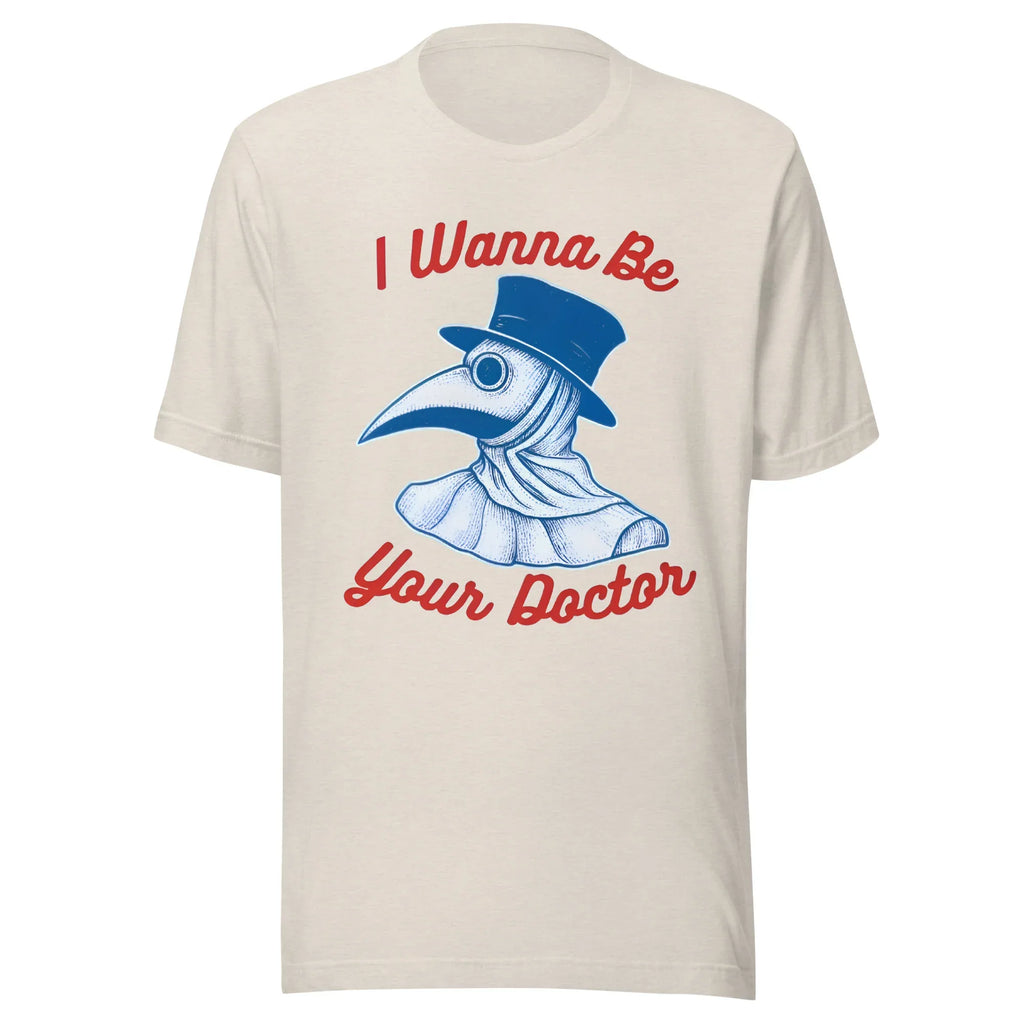 I WANNA BE YOUR DOCTOR unisex t-shirt - - Doctor t-shirts - Printoo Shop