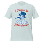 I WANNA BE YOUR DOCTOR unisex t-shirt - - Doctor t-shirts - Printoo Shop