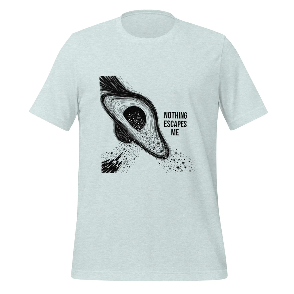 NOTHING ESCAPES ME unisex t-shirt - - - Printoo Shop