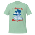 I WANNA BE YOUR DOCTOR unisex t-shirt - - Doctor t-shirts - Printoo Shop